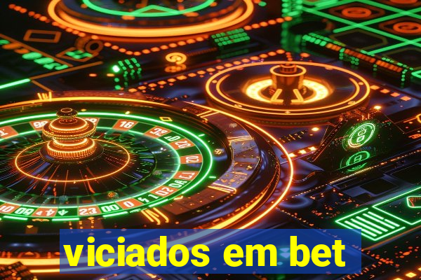 viciados em bet